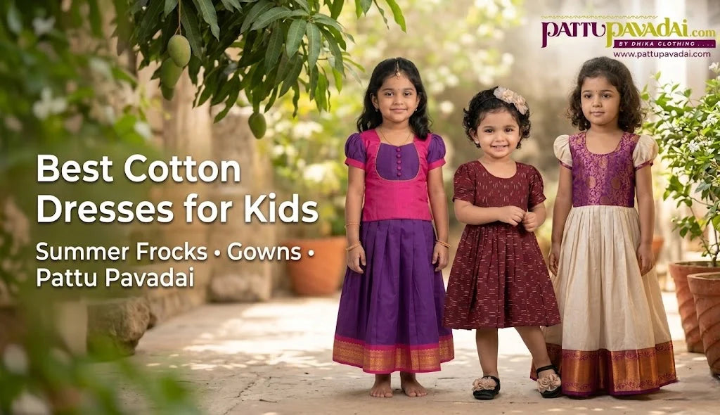 The Ultimate Guide to the Best Cotton Dresses for Kids in Summer: Frocks, Gowns & Pattu Pavadai