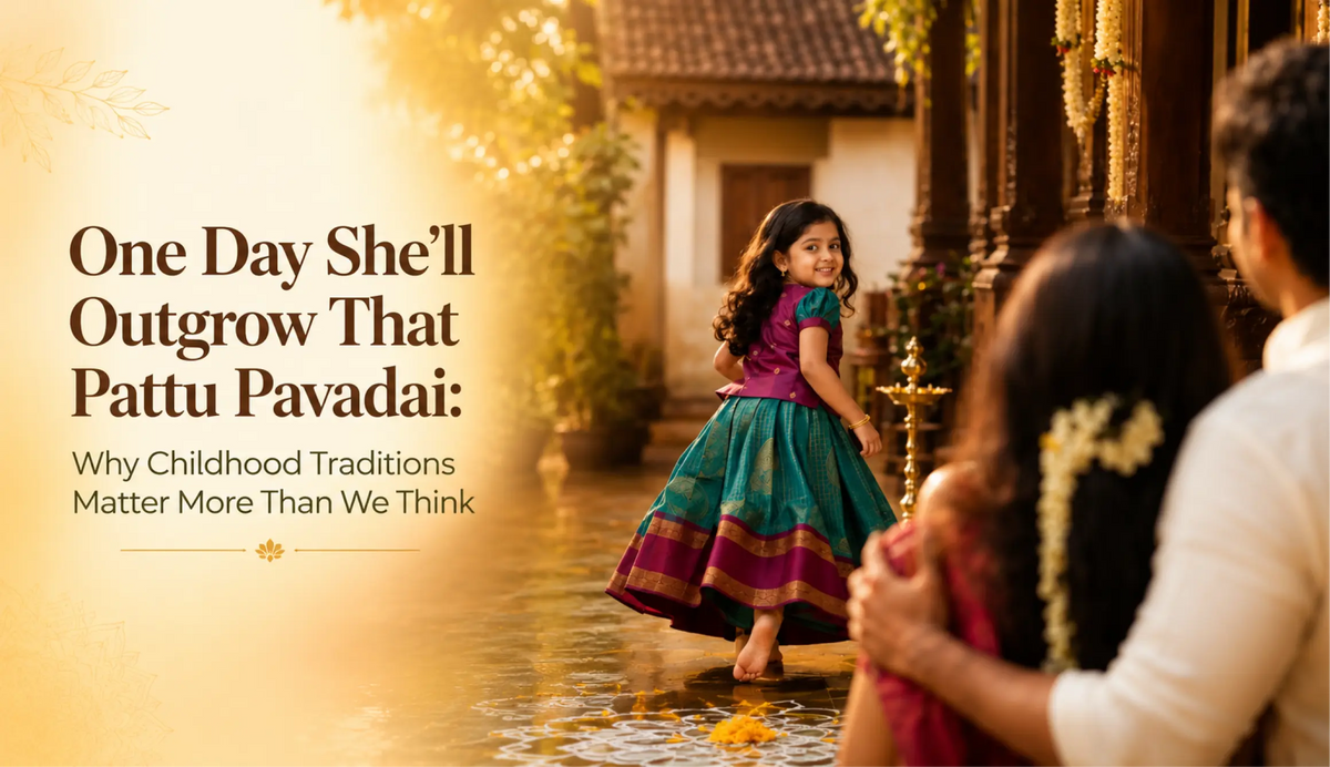 One Day She'll Outgrow That Pattu Pavadai: Why Childhood Traditions Matter More Than We Think