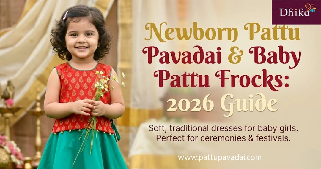 Newborn Pattu Pavadai & Baby Pattu Frocks (2026 Guide) – Soft Traditional Dresses for Baby Girls